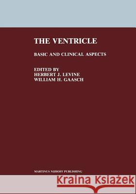 The Ventricle: Basic and Clinical Aspects Levine, Herbert J. 9781461296287 Springer