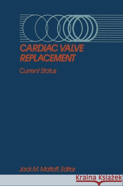 Cardiac Valve Replacement: Current Status Matloff, Jack M. 9781461296294 Springer