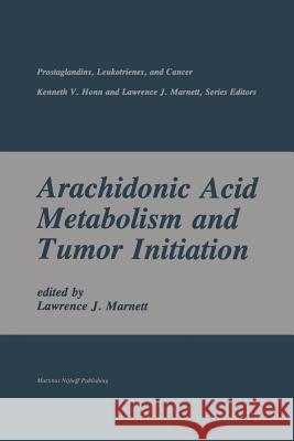 Arachidonic Acid Metabolism and Tumor Initiation Lawrence J Lawrence J. Marnett 9781461296348