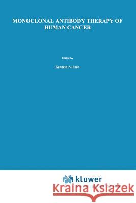 Monoclonal Antibody Therapy of Human Cancer Kenneth A Alton C Kenneth A. Foon 9781461296423