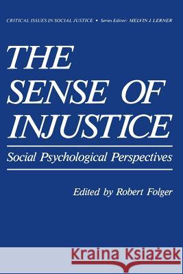 The Sense of Injustice: Social Psychological Perspectives Folger, Robert G. 9781461296690 Springer