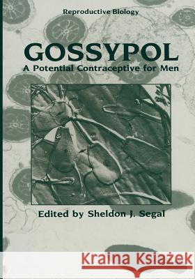 Gossypol: A Potential Contraceptive for Men Segal, Sheldon J. 9781461297291 Springer
