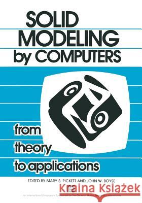 Solid Modeling by Computers: From Theory to Applications Pickett, Mary S. 9781461297307 Springer