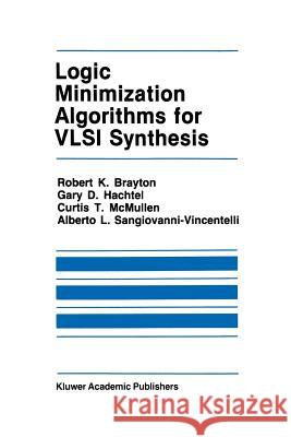 Logic Minimization Algorithms for VLSI Synthesis Robert K Gary D C. McMullen 9781461297840 Springer