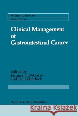 Clinical Management of Gastrointestinal Cancer Jerome J Paul Sherlock Jerome J. Decosse 9781461297901 Springer
