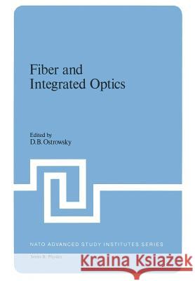 Fiber and Integrated Optics D. B. Ostrowsky 9781461329398 Springer