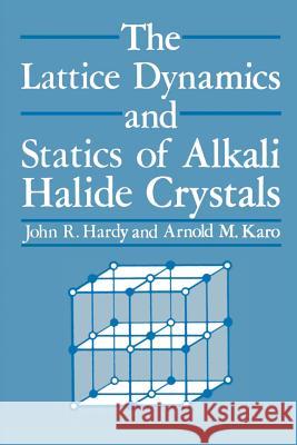 The Lattice Dynamics and Statics of Alkali Halide Crystals J. R J. R. Hardy 9781461329787 Springer