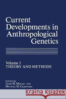 Current Developments in Anthropological Genetics: Volume 1 Theory and Methods Mielke, James H. 9781461330868 Springer
