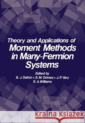 Theory and Applications of Moment Methods in Many-Fermion Systems B. J B. J. Dalton 9781461331223 Springer