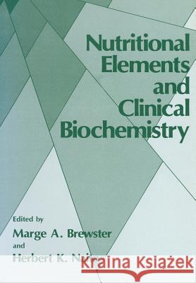 Nutritional Elements and Clinical Biochemistry Marge A Marge A. Brewster 9781461331704 Springer