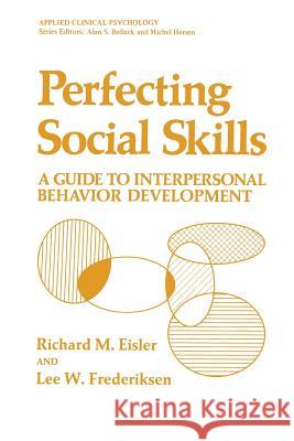 Perfecting Social Skills: A Guide to Interpersonal Behavior Development Eisler, Richard M. 9781461331889 Springer