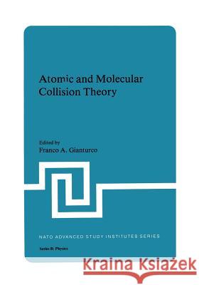 Atomic and Molecular Collision Theory Franco A Franco A. Gianturco 9781461333142 Springer