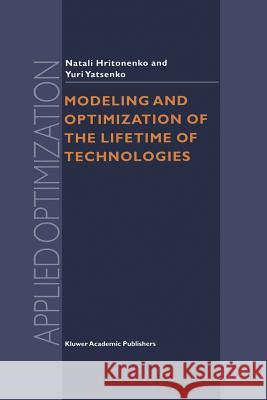 Modeling and Optimization of the Lifetime of Technologies N. V. Hritonenko Yuri P. Yatsenko 9781461334484 Springer