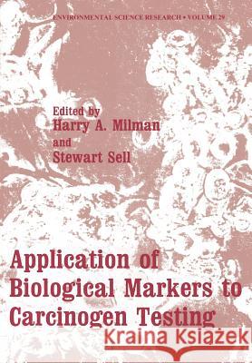 Application of Biological Markers to Carcinogen Testing Harry A Harry A. Milman 9781461337928 Springer