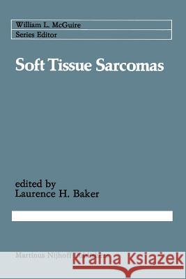 Soft Tissue Sarcomas Laurence H Laurence H. Baker 9781461338840 Springer