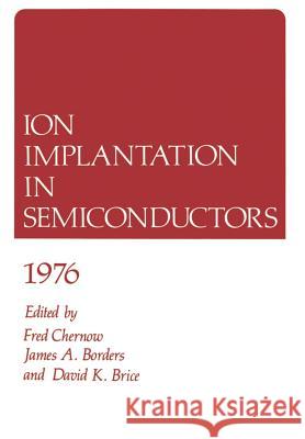 Ion Implantation in Semiconductors 1976 Fred Chernow 9781461341987