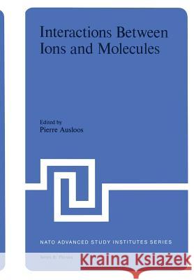 Interaction Between Ions and Molecules Pierre Ausloos 9781461344575