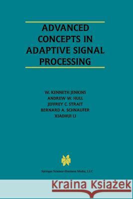 Advanced Concepts in Adaptive Signal Processing W. Kenglishnet Andrew W Jeffrey C 9781461346593 Springer