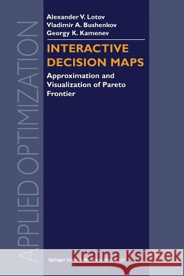 Interactive Decision Maps: Approximation and Visualization of Pareto Frontier Lotov, Alexander V. 9781461346906 Springer