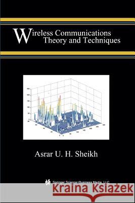 Wireless Communications: Theory and Techniques Sheikh, Asrar U. H. 9781461348115 Springer