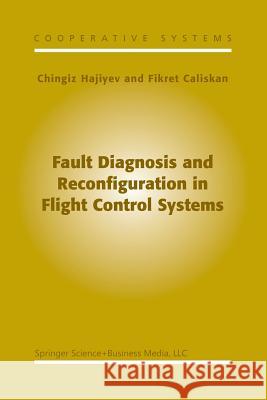 Fault Diagnosis and Reconfiguration in Flight Control Systems Chingiz Hajiyev Fikret Caliskan 9781461348184 Springer