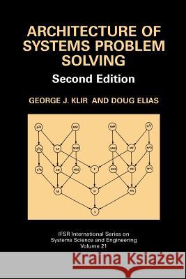 Architecture of Systems Problem Solving George J. Klir Doug Elias George J 9781461348467