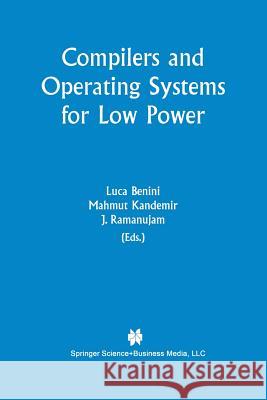 Compilers and Operating Systems for Low Power Luca Benini Mahmut Kandemir J. Ramanujam 9781461348795 Springer