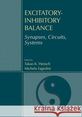 Excitatory-Inhibitory Balance: Synapses, Circuits, Systems Hensch, Takao K. 9781461348955 Springer