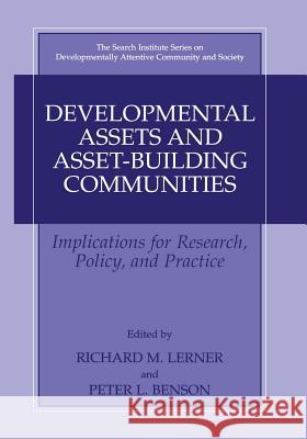 Developmental Assets and Asset-Building Communities: Implications for Research, Policy, and Practice Lerner, Richard M. 9781461349198