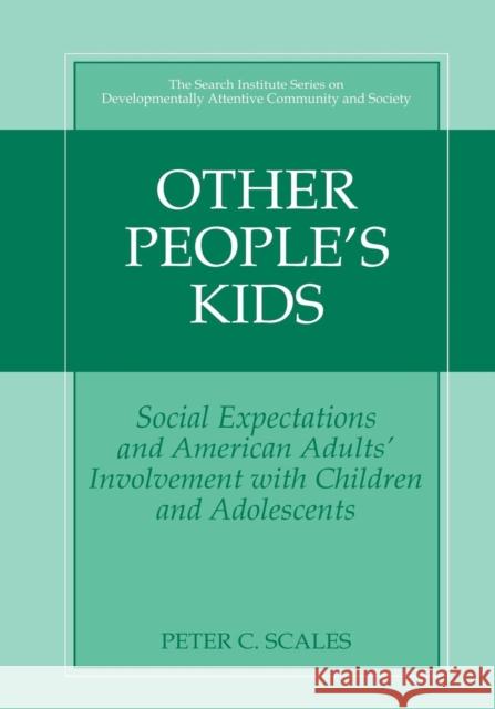 Other People's Kids: Social Expectations and American Adults? Involvement with Children and Adolescents Benson, Peter L. 9781461349433