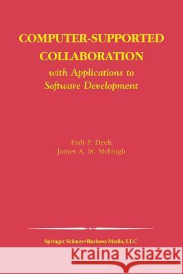 Computer-Supported Collaboration: With Applications to Software Development Deek, Fadi P. 9781461350033 Springer