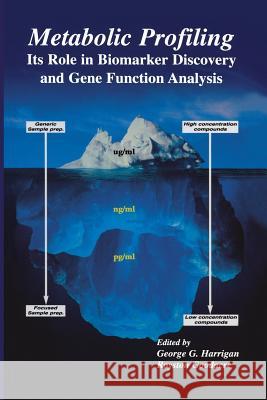 Metabolic Profiling: Its Role in Biomarker Discovery and Gene Function Analysis George G. Harrigan Royston Goodacre George G 9781461350255 Springer
