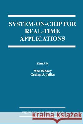 System-On-Chip for Real-Time Applications Badawy, Wael 9781461350347 Springer
