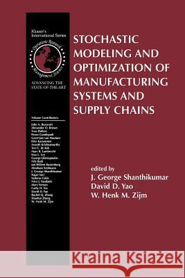 Stochastic Modeling and Optimization of Manufacturing Systems and Supply Chains J. George Shanthikumar David D. Yao W. H. M. Zijm 9781461350446 Springer