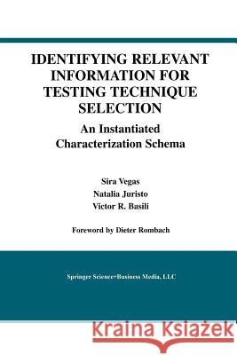 Identifying Relevant Information for Testing Technique Selection: An Instantiated Characterization Schema Vegas, Sira 9781461350675 Springer