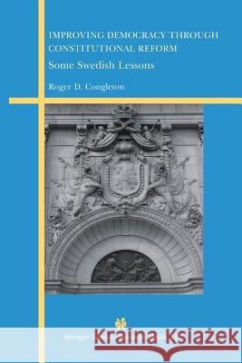 Improving Democracy Through Constitutional Reform: Some Swedish Lessons Congleton, Roger D. 9781461350682 Springer