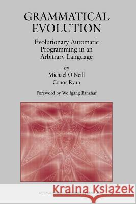 Grammatical Evolution: Evolutionary Automatic Programming in an Arbitrary Language O'Neill, Michael 9781461350811 Springer