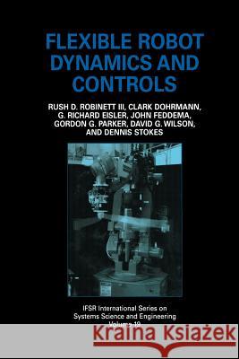 Flexible Robot Dynamics and Controls Rush D. Robinet John Feddema G. Richard Eisler 9781461351221
