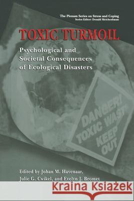 Toxic Turmoil: Psychological and Societal Consequences of Ecological Disasters Havenaar, Johan M. 9781461351634 Springer