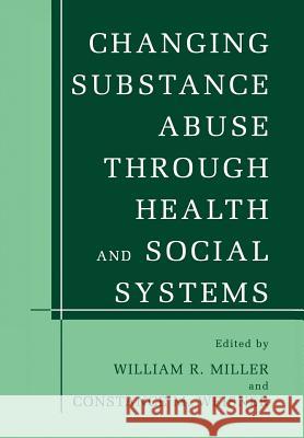 Changing Substance Abuse Through Health and Social Systems William R Constance M William R. Miller 9781461351863 Springer