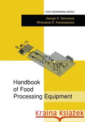 Handbook of Food Processing Equipment George D. Saravacos Athanasios E. Kostaropoulos 9781461352129 Springer