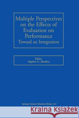 Multiple Perspectives on the Effects of Evaluation on Performance: Toward an Integration Harkins, Stephen G. 9781461352464 Springer
