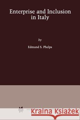 Enterprise and Inclusion in Italy Edmund S., Professor Phelps Edmund S 9781461352952 Springer