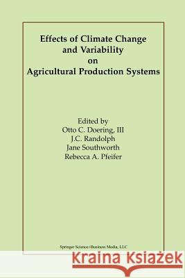 Effects of Climate Change and Variability on Agricultural Production Systems Otto C. Doerin J. C. Randolph Jane Southworth 9781461353294 Springer