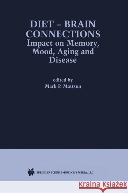 Diet -- Brain Connections: Impact on Memory, Mood, Aging and Disease Mattson, Mark P. 9781461353782 Springer