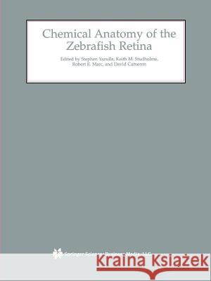 Chemical Anatomy of the Zebrafish Retina Stephen Yazulla Keith M. Studholme Robert E. Marc 9781461353898