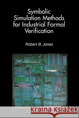 Symbolic Simulation Methods for Industrial Formal Verification Robert B 9781461353959 Springer