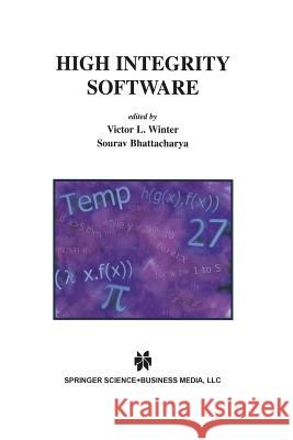 High Integrity Software Victor L. Winter Sourav Bhattacharya Victor L 9781461355304 Springer