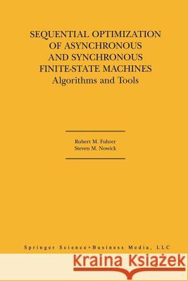 Sequential Optimization of Asynchronous and Synchronous Finite-State Machines: Algorithms and Tools Fuhrer, Robert M. 9781461355434 Springer