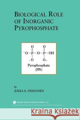 Biological Role of Inorganic Pyrophosphate Jukka K. Heinonen Jukka K 9781461355519 Springer